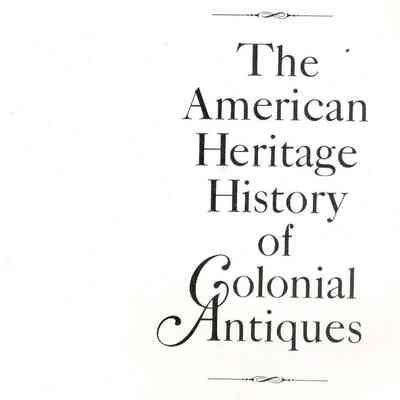 The American Heritage History of Colonial Antiques