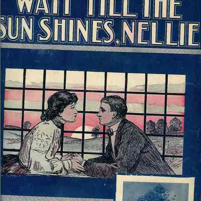 HARRY VON TILZER GREAT NOVELTY MARCH SONG; WAIT 'TILL THE SUN SHINES, NELLIE