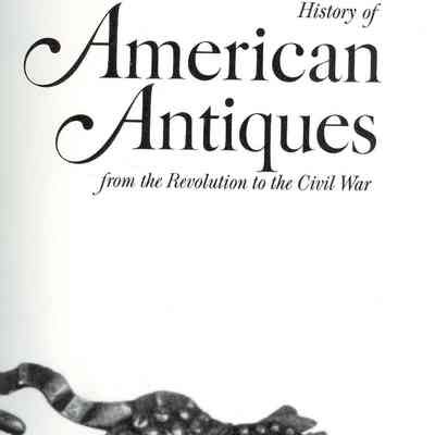 The American Heritage/History of American Antiques/from the Revolution to the Civil War