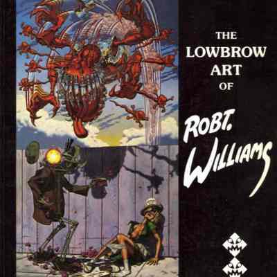 The Lowbrow Art of Robt. Williams