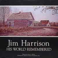 Jim Harrison: His World Remembered by Gary C. Dickey
