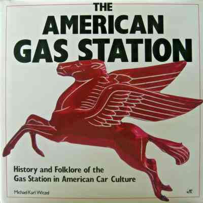 The American Gas Station: History and Folklore of the Gas Station in American Car Culture by Michael Karl Witzel
