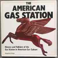 The American Gas Station: History and Folklore of the Gas Station in American Car Culture by Michael Karl Witzel