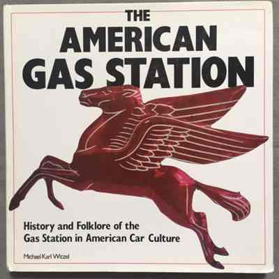 The American Gas Station: History and Folklore of the Gas Station in American Car Culture by Michael Karl Witzel