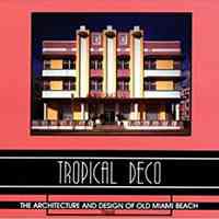 Tropical Deco: The Architecture and Design of Old Miami Beach by Laura Cerwinske