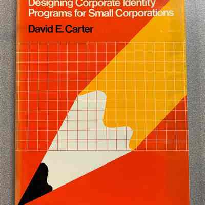 Designing Corporate Identity Programs for Small Corporations by David E. Carter