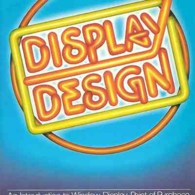 Display Design: An Introduction to Window Display, Point-of-Purchase, Posters, Signs and Signage, Sales Environments & 3 Displays by Laszlo Roth