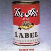 Designs of the Times: The Art of the Label by Robert Opie