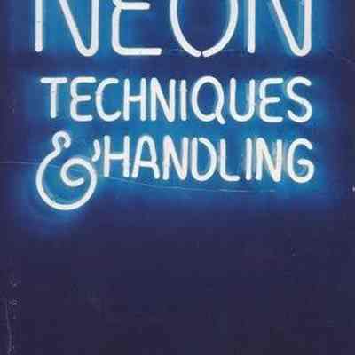 Neon Techniques and Handling: Handbook of Neon Sign and Cold Cathode Lighting by Samuel C. Miller