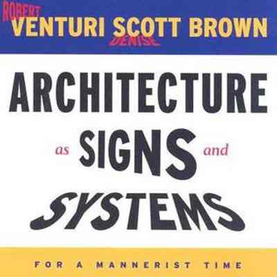 Architecture as Signs and Systems: For a Mannerist Time by Robert Venturi and Denise Scott Brown