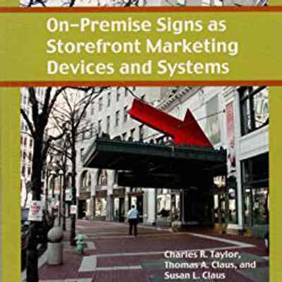 On-Premise Signs as Storefront Marketing Devices and Systems by Charles R. Taylor, Thomas A. Claus, and Susan L. Claus
