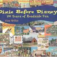 Dixie Before Disney 100 Years of Roadside Fun by Tim Hollis