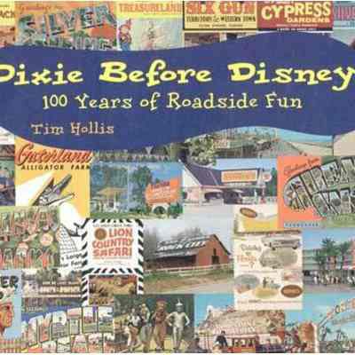 Dixie Before Disney 100 Years of Roadside Fun by Tim Hollis