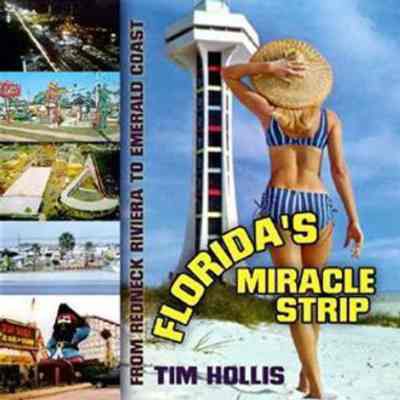 Florida's Miracle Strip from Redneck Riviera to Emerald Coast by Tim Hollis