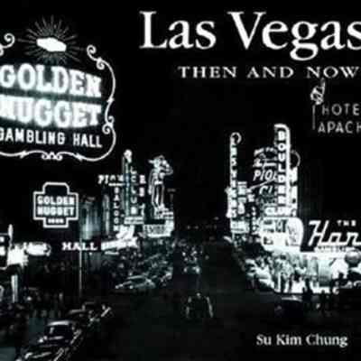 Las Vegas Then and Now by Su Kim Chung