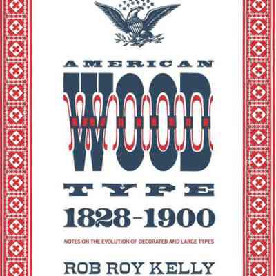 American Wood Type 1828-1900 by Rob Roy Kelly