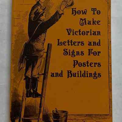 How to Make Victorian Letters and Signs for Posters and Buildings Published by American Life Books