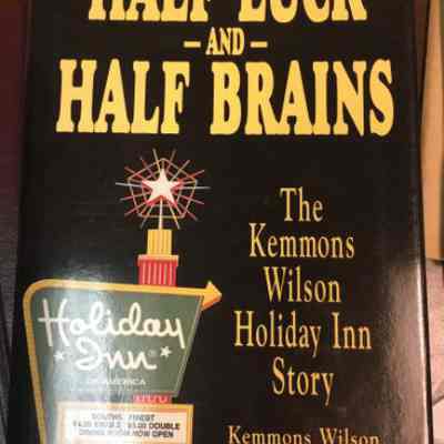 Half Luck and Half Brains: The Kemmons Wilson Holiday Inn Story by Kemmons Wilson