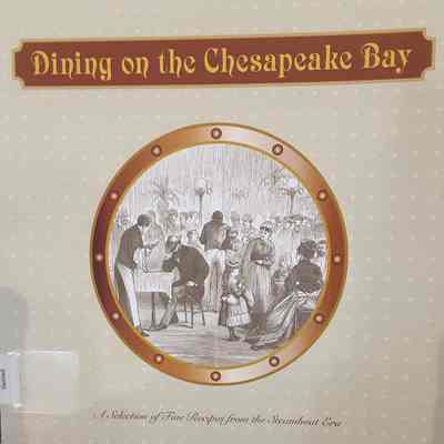 Dining on the Chesapeake Bay: A Selection of Fine Recipes from the Steamboat Era