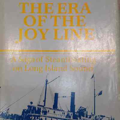 The Era of the Joy Line: A Saga of Steamboating on Long Island Sound