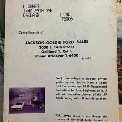 Rear cover: addressed to E. Cohen, 1440 29th Ave, Oakland, 1 CAL 720

Thumbnail of front cover.

Front cover- Tops in elegant driving yesterday and today. Here a coach and four salutes our 1959 Thunderbird convertible for four. Beginning on p. 2 you will see other pictures of the '59 Fords, along with all details on them.