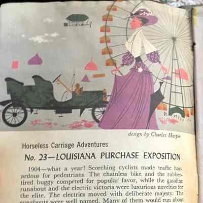 Inside cover: Top: Stylized drawing of woman in purple hat and dress, open Ford, ferriss wheel and blimp, by Charles Harper.
Bottom: "Horseless Carriage Adventures.
No. 23- Louisiana Purchase Exposition.
"1904- what a year! Scorching cyclists made traffic hazardous for pedestrians. The chainless bike and the rubber-tired buggy competed for popular favor, while the gasoline runabout and the electric victoria were luxurious novelties for the elite."