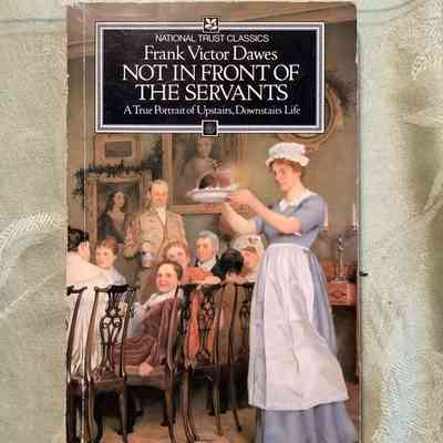 Not in Front of the Servants: A True Portrait of Upstairs, Downstairs Life