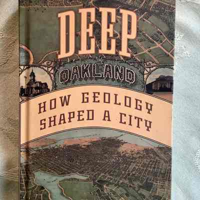 Deep Oakland: How Geology Shaped A City