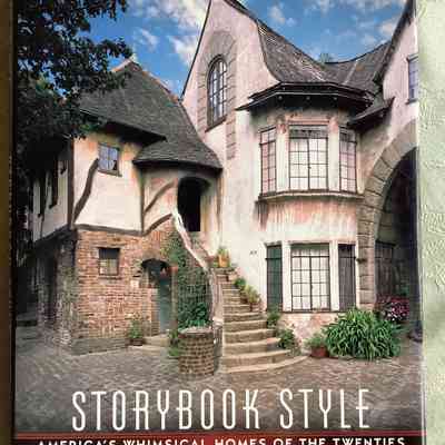 STORYBOOK STYLE: AMERICA’S WHIMSICAL HOMES OF THE TWENTIES