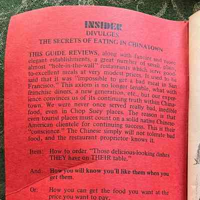 Inside cover: Description of book. First paragraph:
THIS GUIDE REVIEWS, along with fancier and more elegant establishments, a great number of small, plain, almost "hole-in-the-wall" restaurants which serve good-to-excellent meals at very modest prices. It used to be said that it was impossible to get a bad meal in San Francisco." This axiom is no longer tenable, what with franchise diners, a new generation, etc., but our experience convinces us of its continuing truth within Chinatown. We were never once served really bad, inedible food, even in Chop Suey places. The reason is that even tourist places must count on a solid native Chinese-American clientele for continuing success. This is their "conscience." The Chinese simply will not tolerate bad food, adn the restaurant proprietor knows it.