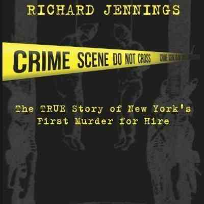 The Murder of Richard Jennings: The True Story of New York's First Murder for Hire