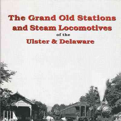 The Grand Old Stations and Steam Locomotives of the Ulster & Delaware