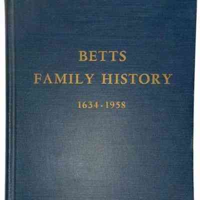 Betts Family History, 1634-1958