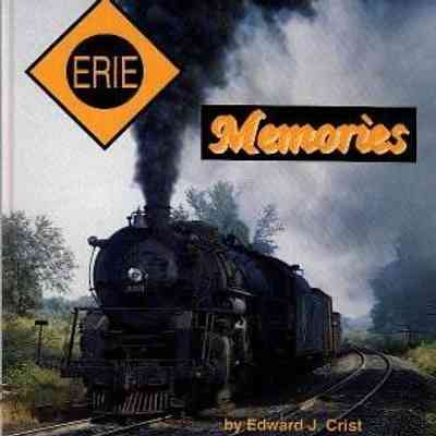Erie Memories: The image is the cover of a book titled "Memories" by Edward J. Crist, featuring a historic steam locomotive billowing thick, dark smoke as it travels along railroad tracks lined with lush greenery, evoking a nostalgic and picturesque scene of bygone days. The Erie Railroad logo is prominently displayed in the top left corner, symbolizing the rich history and significance of rail transport. The gentle curves of the tracks and the intriguing backdrop of trees and foliage enhance the aesthetic appeal, capturing the essence and