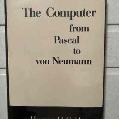 1972- The Computer- From Pascal to von Newman, Herman Goldstein (2 ea)