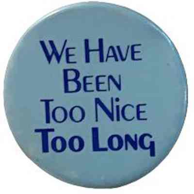 We have been too nice for too long