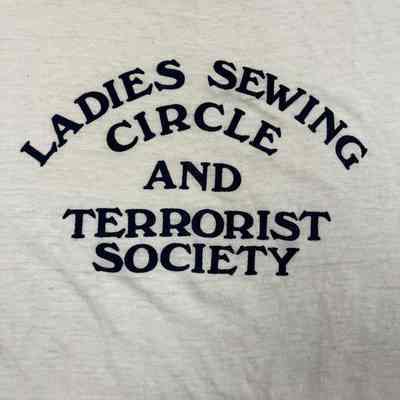 Ladies Sewing Circle and Terrorist Society