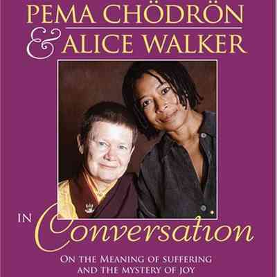 Pema Chödrön and Alice Walker in Conversation