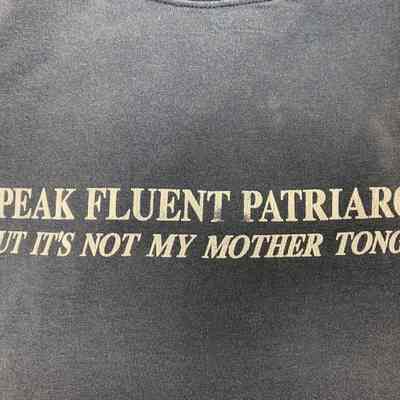 I Speak Fluent Patriarchy