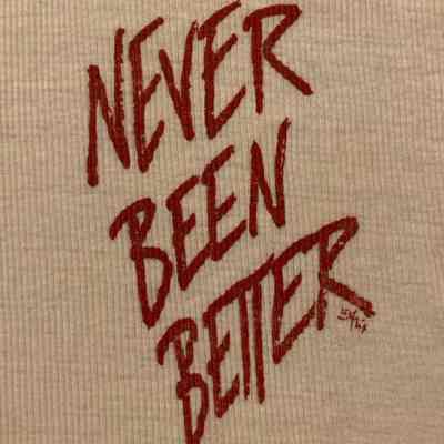 Never Been Better