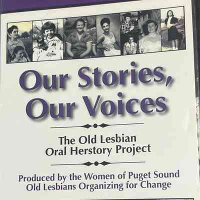 Our Stories, Our Voices: The Old Lesbian Oral Herstory Project