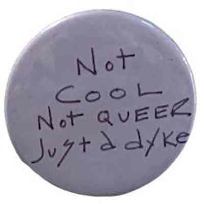 Not cool Not Queer Just a dyke