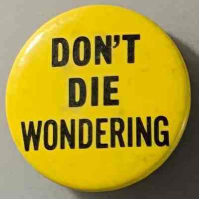 Don’t die wondering