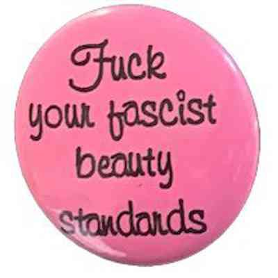 Fuck Your Fascist Beauty Standards