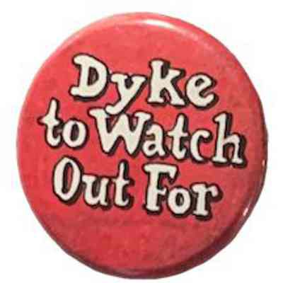 Dyke to Watch Out