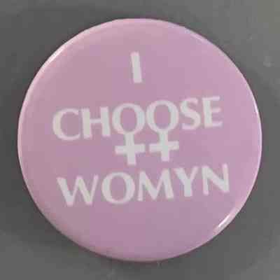 I Choose Womyn (with women’s symbols for o’s)