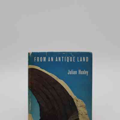 “From an Antique Land: Ancient and Modern in the Middle East” by Julian Huxley