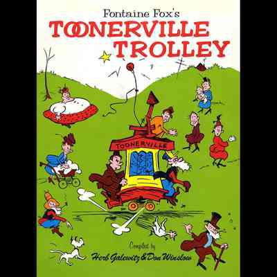 Fontaine Fox's Toonerville Trolley.