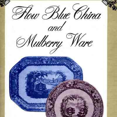 Flow Blue China and Mulberry Ware: Similarity and value guide