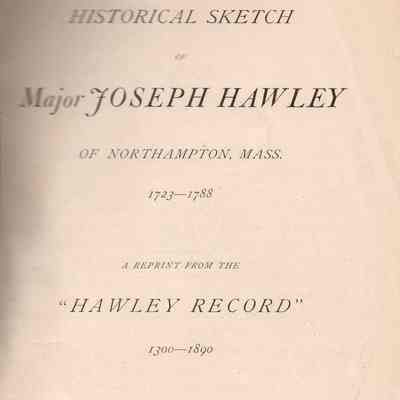 Historical Sketch of Major Joseph Hawley of Northhampton, Mass. 1723-1788.